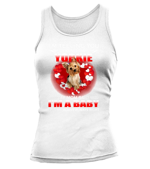 Im Telling You Im Not A Yorkie My Mom Said Im A Baby Tank top Woman