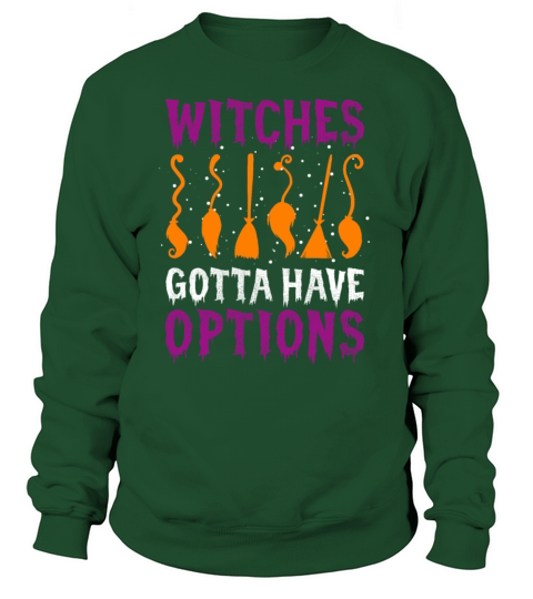 Witches Gotta Have Options Funny Halloween Costume Women's Sweatshirt
