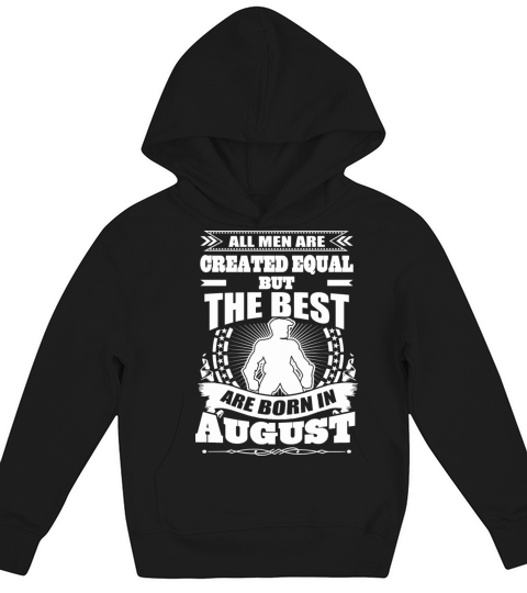All Men Created Equal But The Best Born In August Kids Hoodie