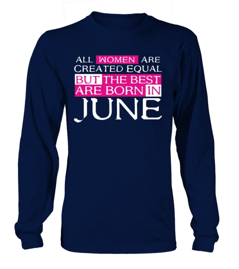 Women are Created Equal The best are born in June Women's Long Sleeve