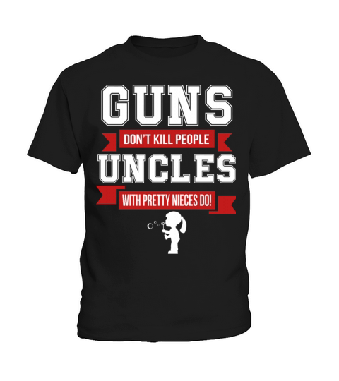 Uncle - Guns Dont Kill People Uncles With Prett Kids T-Shirt