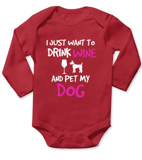 Drink Wine And Pet My Dog Shirt Long Sleeve Baby One-Piece