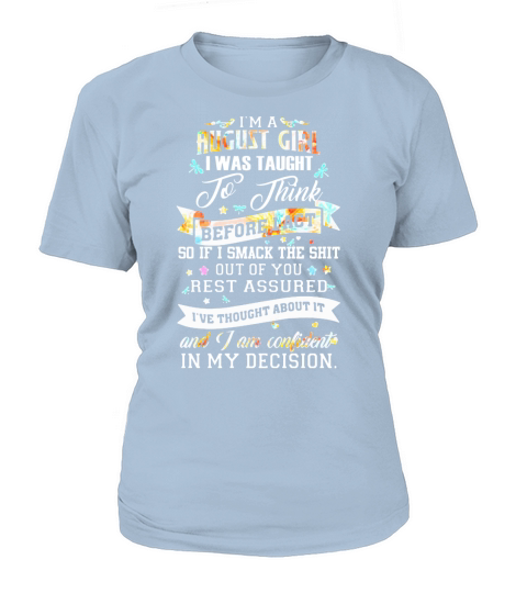 I’m a August girl I was taught to think before I act T-Shirt Woman