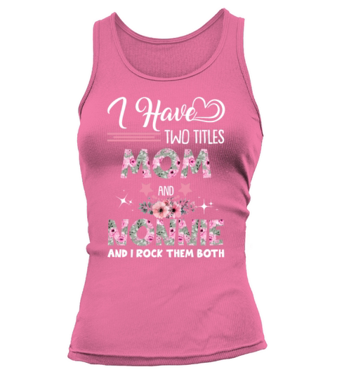 I Have Two Titles Mom And Nonnie And I Rock Them B Women's Tank Top