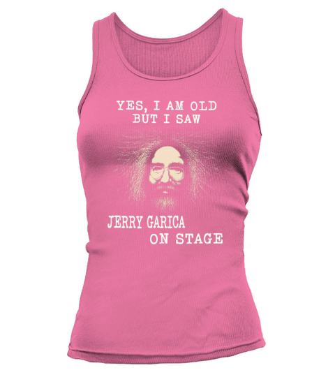 Yes I am old but I saw jerry garcia on stage Tank top Woman