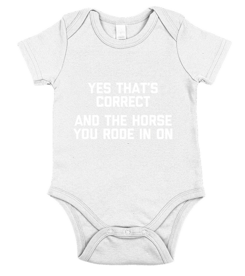 Yes That Is Correct And The Horse You Rode In On Short Sleeve Baby One-Piece
