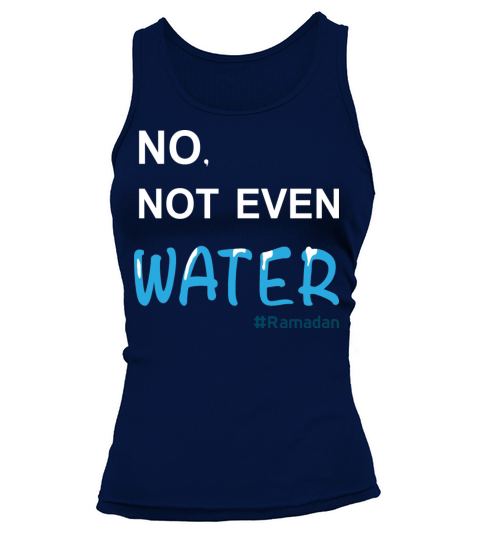 No Not Even Water Cool Islamic fasting outfit Tank top Woman