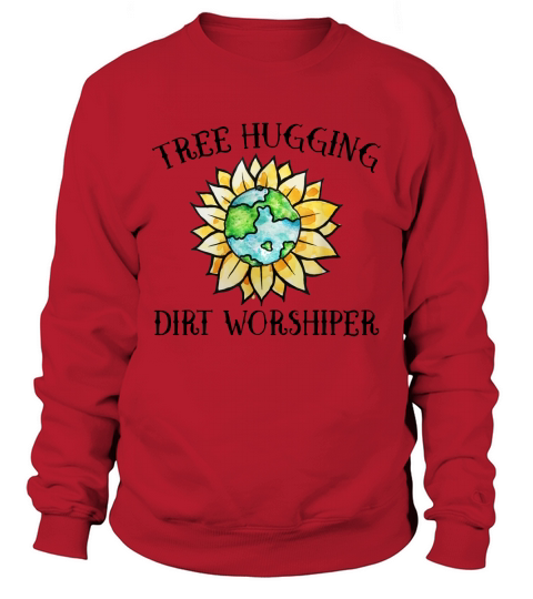Tree hugging dirt worshipper funny earth day Sweatshirt Unisex