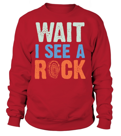 Wait i see a rock - geology and rock collecting Women's Sweatshirt