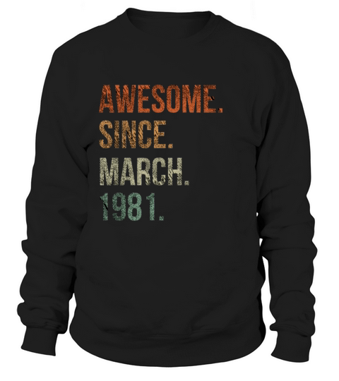 Awesome Since March 1981 40th Birthday Gift Women's Sweatshirt