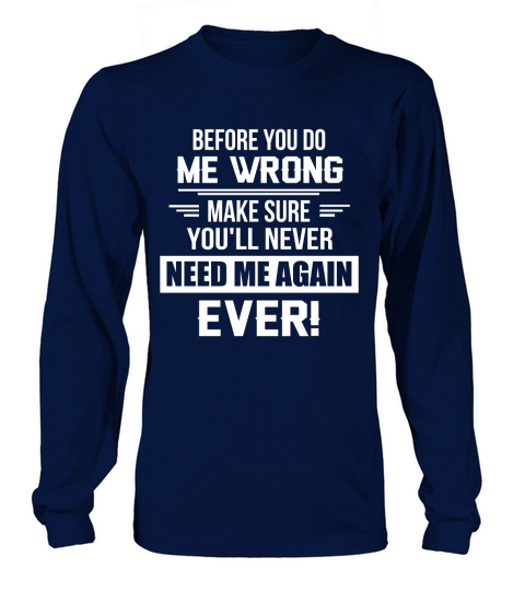 before you do me wrong Long sleeved Unisex