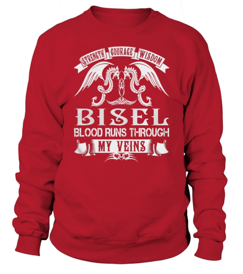 Strength Courage Wisdom BISEL Blood Runs Through My Veins Name Shirts Sweatshirt Unisex
