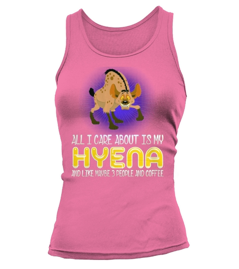 All I Care About Is My Hyena And Like Maybe 3 people And Coffee Tank top Woman