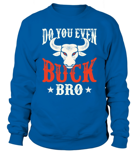 Funny Bull Riding Rodeo Do You Even Buck Bro Men's Sweatshirt