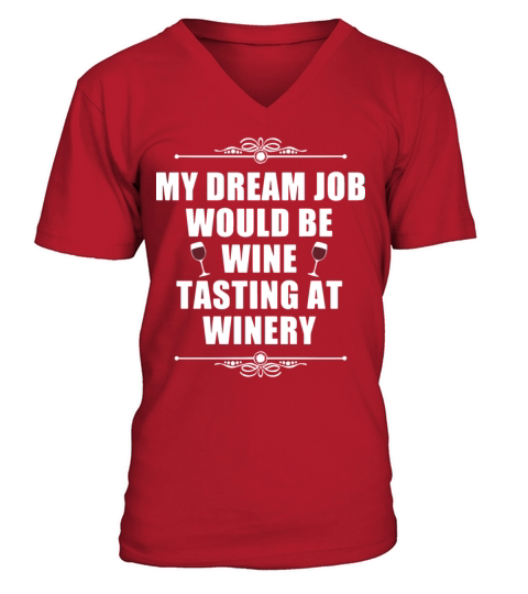 My dream job would be wine tasting at winery Men's V-Neck T-shirt