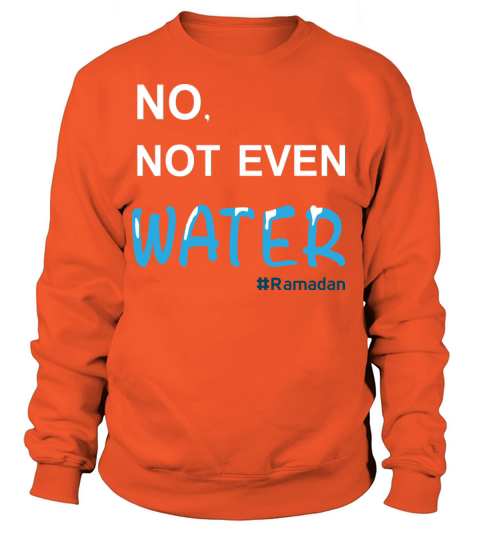 No Not Even Water Cool Islamic fasting outfit Women's Sweatshirt