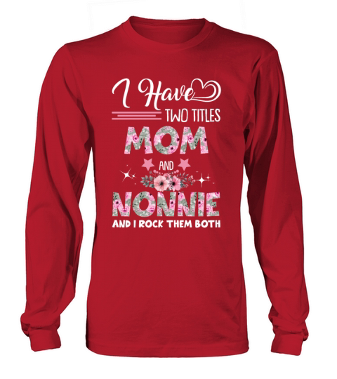 I Have Two Titles Mom And Nonnie And I Rock Them B Women's Long Sleeve