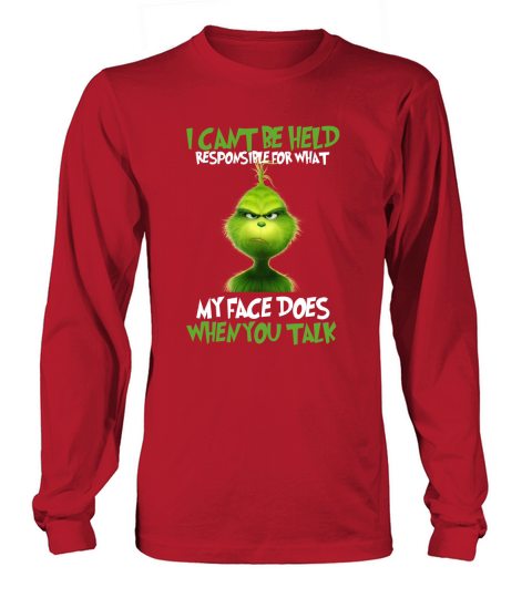 The Grinch I cant be held responsible for what my face does Long sleeved Unisex