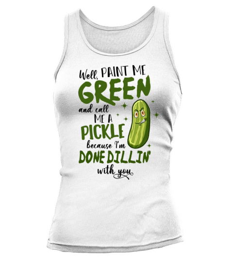 Paint Me Green Call Me A Pickle Tank top Woman