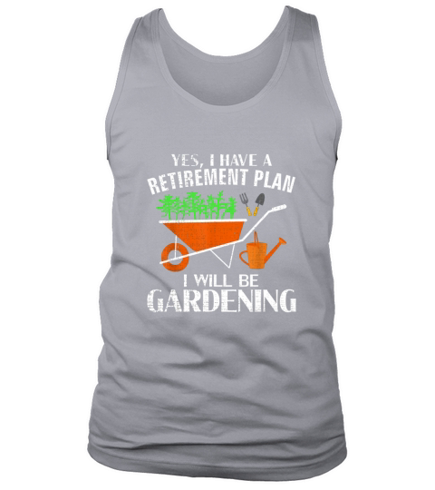 Yes I Have A Retirement Plan Gardening Tank Top Unisex
