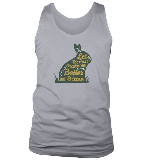 Let The Past Make You Better Not Bitter Tank Top Unisex