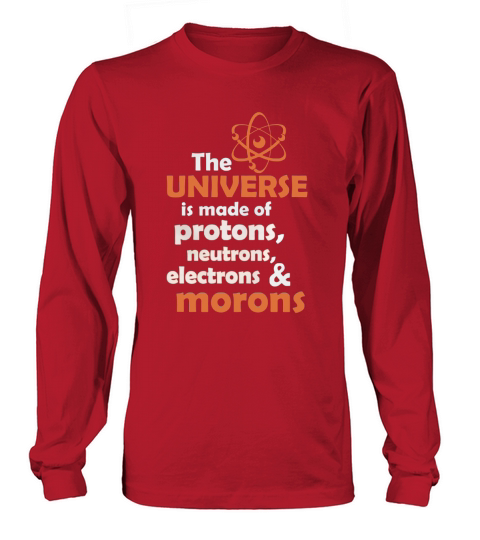 Das Universum besteht aus Protonen, Neutronen und Elektronen. Idioten Long sleeved Unisex