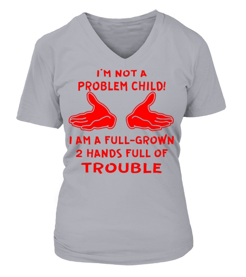 I’m Not A Problem Child I’m A Full Grown 2 Hands Women's V-Neck T-shirt