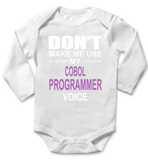 DONT MAKE ME USE MY COBOL PROGRAMMER VOICE Long Sleeve Baby One-Piece