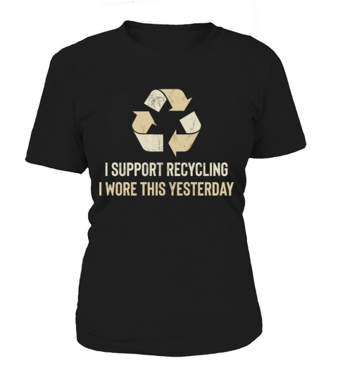 Funny I Wore This Yesterday Support Recycling Women's T-Shirt