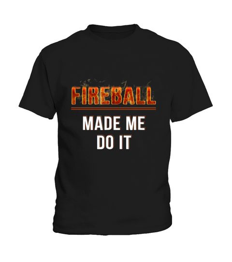 Fireball Made Me Do It Burning Fireball Kids T-Shirt