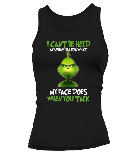 The Grinch I cant be held responsible for what my face does Tank top Woman