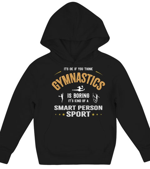 OK If You Think Gymnastics Is Boring Smart People Kids Hoodie