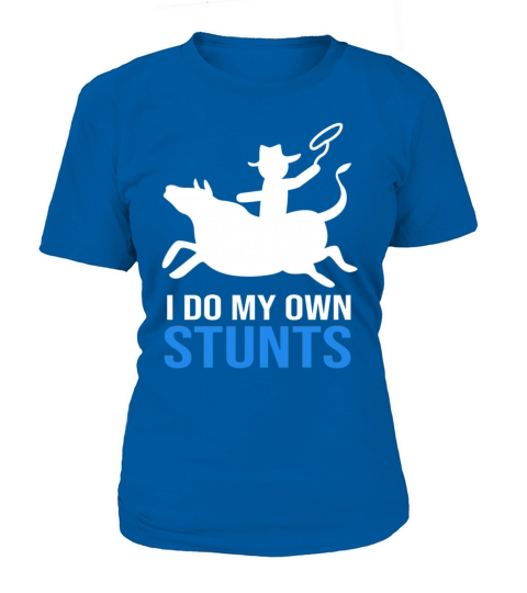 I Do My Own Stunts Funny Rodeo Bull Riding Women's T-Shirt