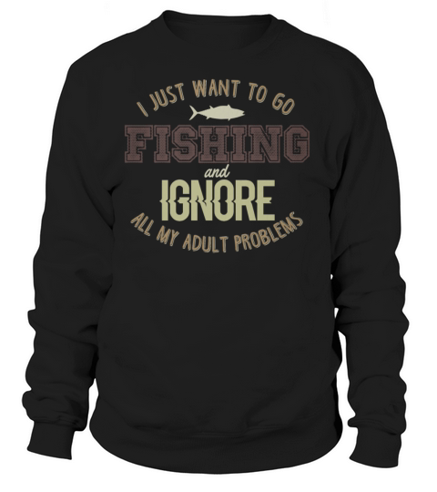 Fishing Ignore Adult Problems, Fishing, Fathers day, Dad, Grandpa, Uncle Women's Sweatshirt