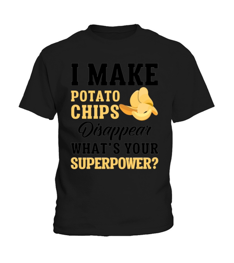 I Make The Potato Chips Disappear Whats Your Kids T-Shirt