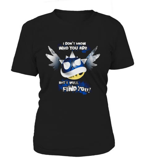 Blue Shell I Dont Know Who You Are But I Will Find You Women's T-Shirt