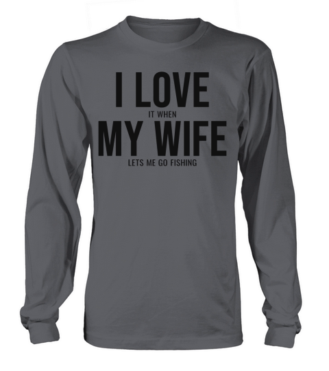 I Love It When My Wife Lets Me Go Fishing Women's Long Sleeve