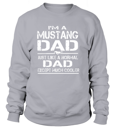 I m a mustang dad just like a normal dad except mu Women's Sweatshirt