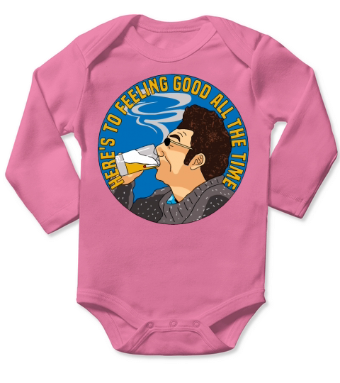 Here is to feeling good all the time Long Sleeve Baby One-Piece