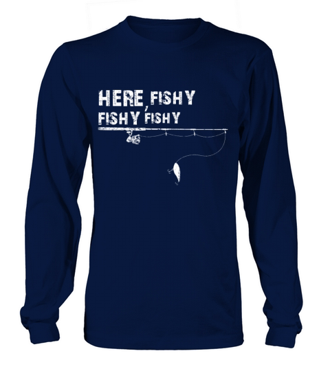 Here Fishy, Fishy, Fishy Funny Fisherman Gift Women's Long Sleeve