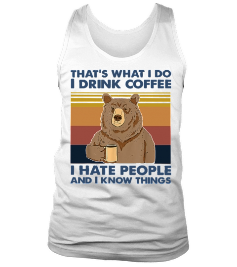 Thats What I Do I Drink Coffee I Hate People And Tank Top Unisex