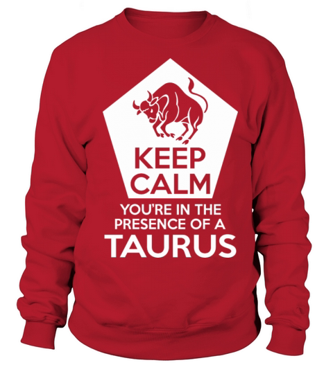Keep Calm Youre In The Presence Of A Taurus Women's Sweatshirt