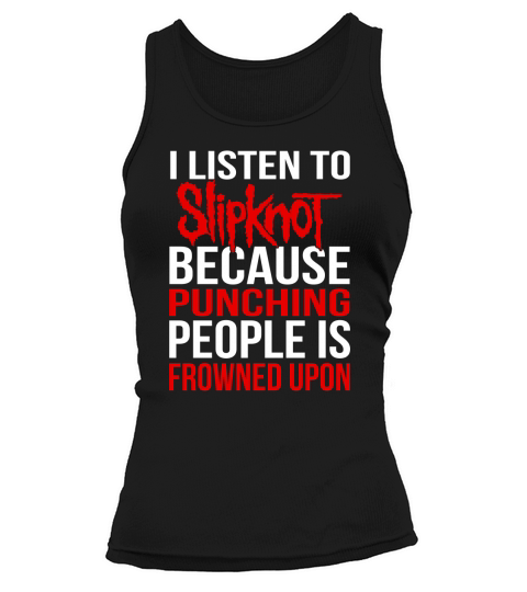I Listen To Slipknot Punching People Is Frowned Upon Tank top Woman