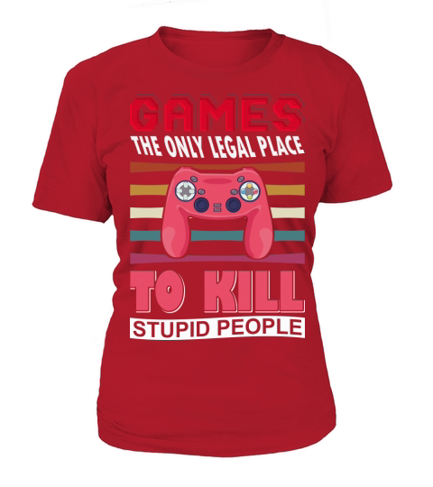 Games the only legal place to kill stupid people T-Shirt Woman