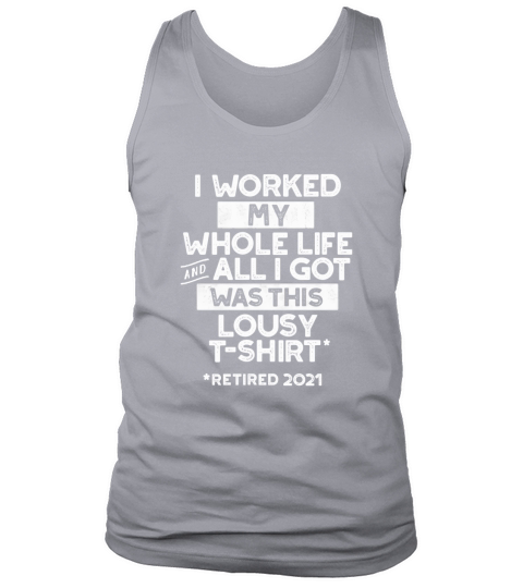 Retired 2021  All I Got Was This Lousy Tank Top Unisex