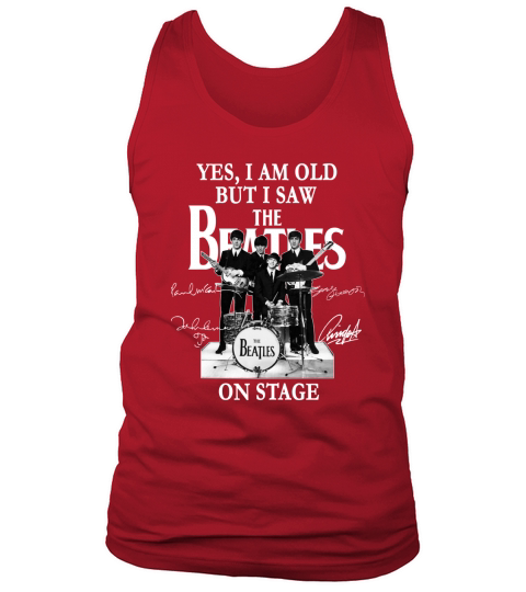 Yes I Am Old But I Saw The Beatles On Stage All Autographed Tank Top Unisex
