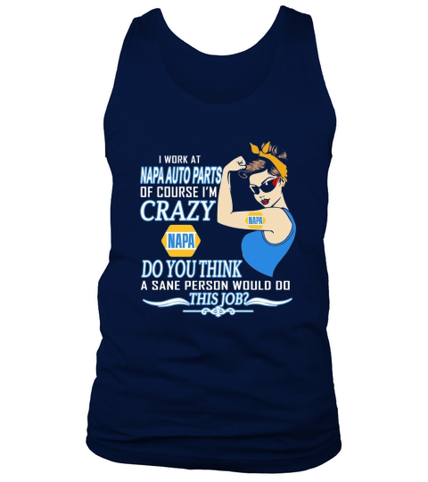 Strong woman i work at napa auto parts of course i’m crazy do you think a sane person would do this job vintage retro Tank Top Unisex