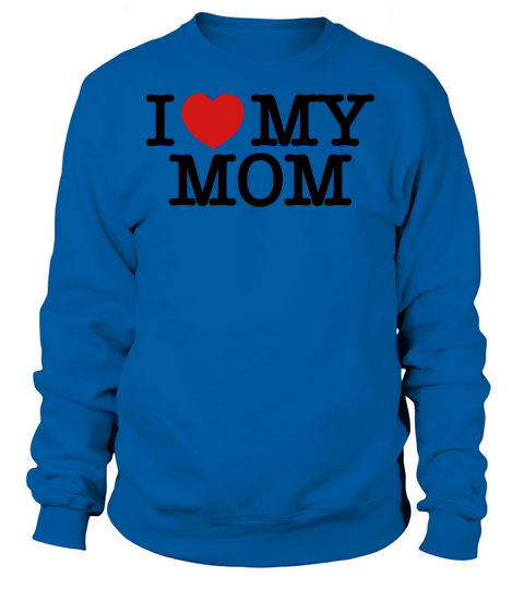 I Love My Mom Women's Sweatshirt