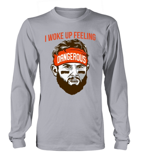 Baker Mayfield I Woke up Feeling Dangerous Long sleeved Unisex