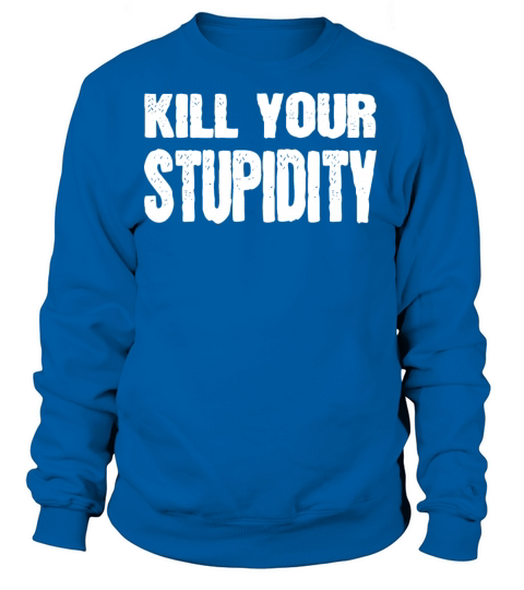 Kill your stupidity Women's Sweatshirt